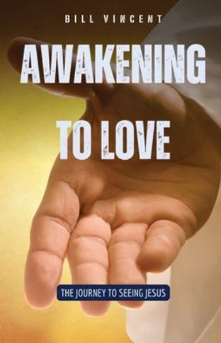 Awakening to Love: The Journey to Seeing Jesus