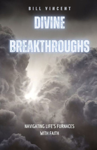 Divine Breakthroughs: Navigating Life's Furnaces with Faith