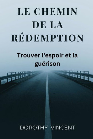 Le chemin de la redemption: Trouver l'espoir et la gu?ison