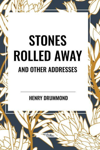 Stones Rolled Away and Other Addresses