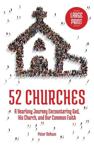 52 Churches: A Yearlong Journey Encountering God, His Church, and Our Common Faith (large print) - Large Print