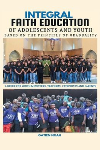Integral Faith Education of Adolescents and Youth Based on the Principle of Graduality: A Guide for Youth Ministers, Teachers, Catechists and Parents