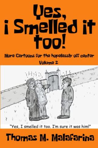 Yes, I Smelled It Too! Volume 2: More Cartoons for the Hopelessly Off-Center