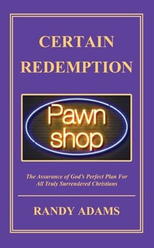 Certain Redemption: The Assurance of God's Perfect Plan For All Truly Surrendered Christian