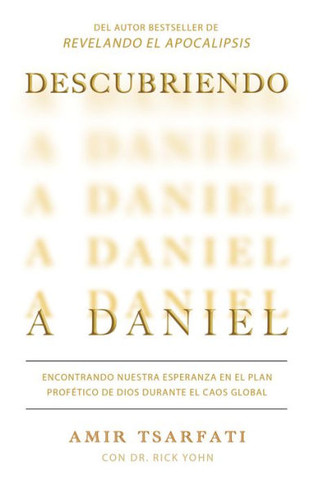 Descubriendo a Daniel. Encontrando Nuestra Esperanza En El Plan Prof?ico de Dio S Durante El Caos Global / Discovering Daniel