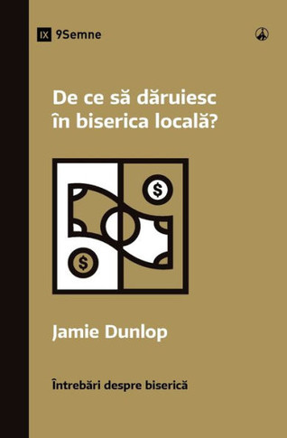 De ce să dăruiesc ? biserica locală? (Why Should I Give to My Church?) (Romanian)