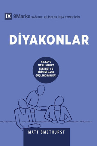 Deacons / Diyakonlar: How They Serve and Strengthen the Church / KİLİSEYE NASIL HİZMET EDERLER VE KİLİSEYİ NAS