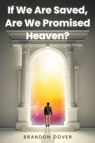If We Are Saved, Are We Promised Heaven?