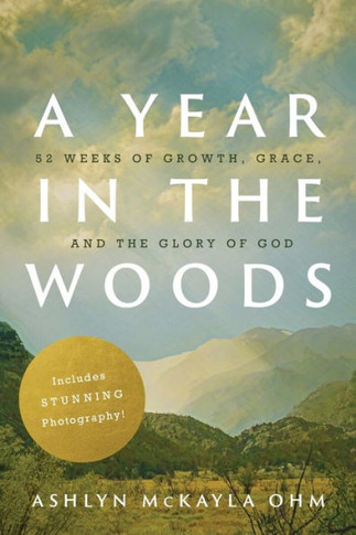A Year in the Woods: 52 Weeks of Growth, Grace, and the Glory of God