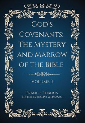 God's Covenants: The Mystery and Marrow of the Bible Volume 3