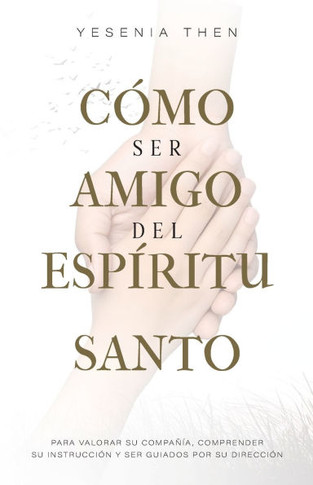 Como Ser Amigo del Esp?itu Santo: Para valorar su compa?a, comprender su instrucci? y ser guiados por su direcci?