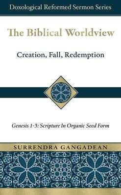The Biblical Worldview: Genesis 1-3: Scripture in Organic Seed Form