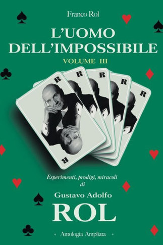 L'Uomo dell'Impossibile - Volume 3: Esperimenti, prodigi, miracoli di Gustavo Adolfo Rol.