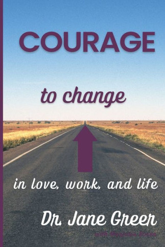 Courage to Change: In Love, work and Life