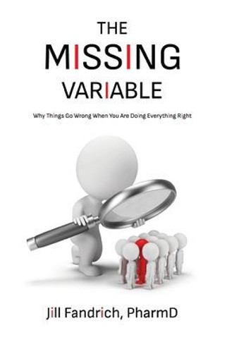 The Missing Variable: Why Things Go Wrong When You Are Doing Everything Right