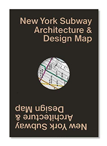 New York Subway Architecture & Design Map: Guide map to the architecture, art and design of the New York Subway