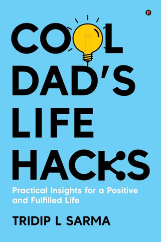 Cool Dad's Life Hacks: Practical Insights for a Positive and Fulfilled Life