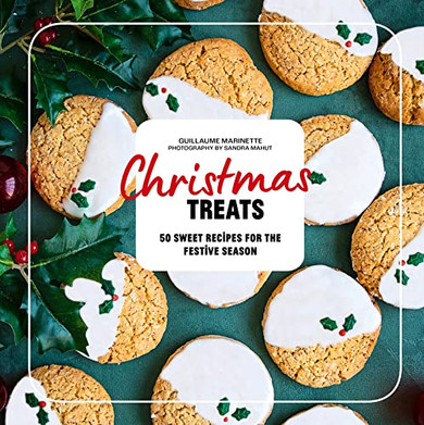 Christmas Treats: 50 recipes to enchant your holiday meals