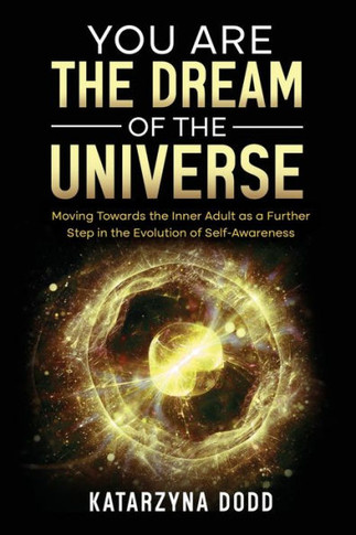 You Are the Dream of the Universe: Moving Towards the Inner Adult as a Further Step in the Evolution of Self-Awareness