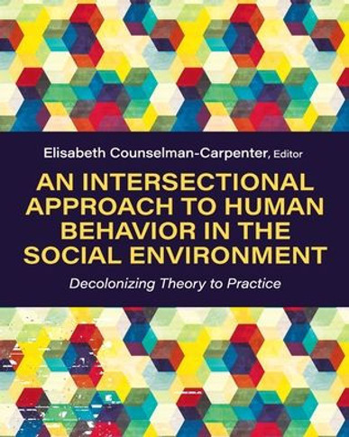 An Intersectional Approach to Human Behavior in the Social Environment: Decolonizing Theory to Practice