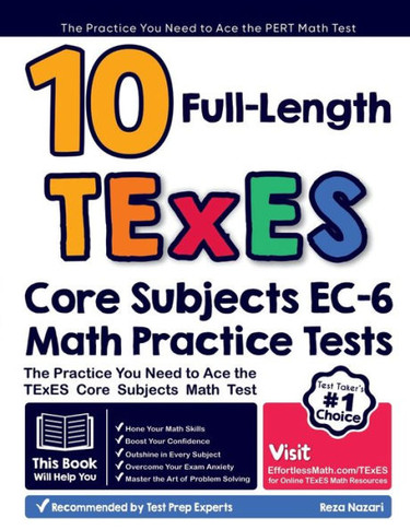 10 Full Length TExES Core Subjects EC-6 Math Practice Tests: The Practice You Need to Ace the TExES Core Subjects Math Test