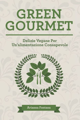Green Gourmet: Delizie Vegane Per Un'alimentazione Consapevole