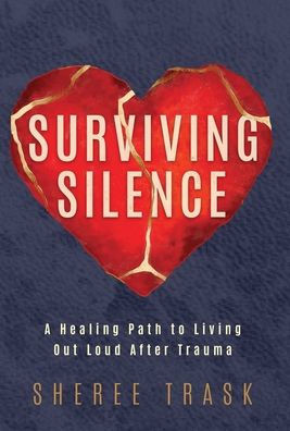 Surviving Silence: A Healing Path to Living Out Loud After Trauma