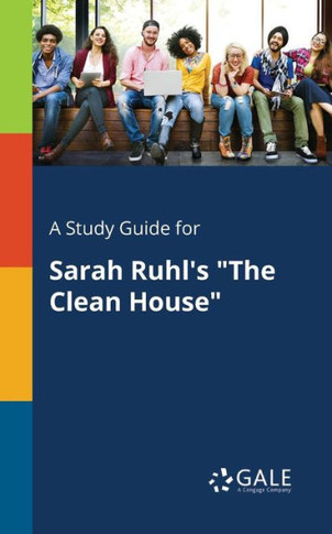 A Study Guide For Sarah Ruhl'S "The Clean House"