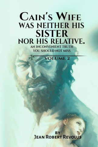Cain's Wife Was Neither His Sister nor His Relative. - Large Print