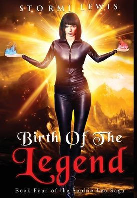 Birth of the Legend: Book Four of the Sophie Lee Saga