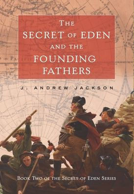 The Secret of Eden and the Founding Fathers