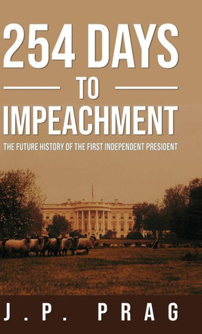 254 Days to Impeachment: The Future History of the First Independent President