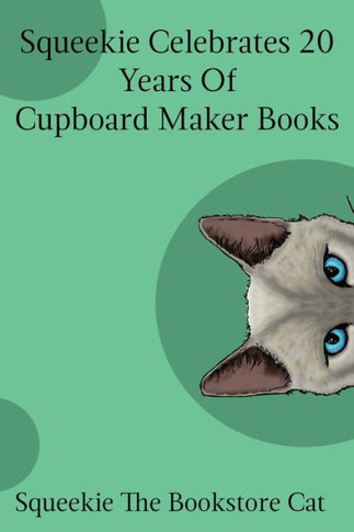 Squeekie Celebrates 20 Years Of The Cupboard Maker Books (Squeekie The Bookstore Cat)