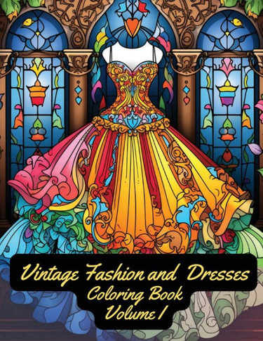 Vintage Fashion and Dresses: Coloring Book: Volume I