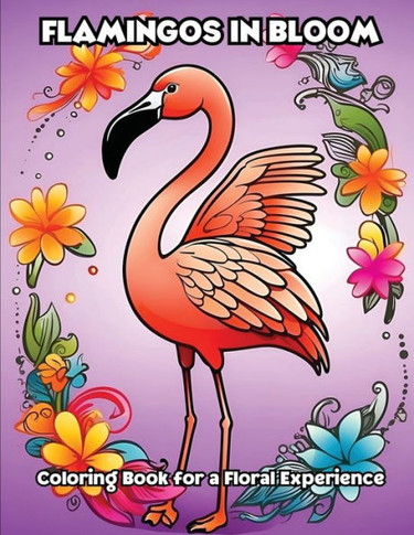 Flamingos in Bloom: Coloring Book for a Floral Experience