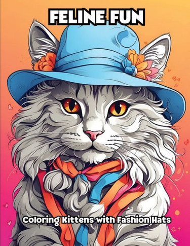 Feline Fun: Coloring Kittens with Fashion Hats