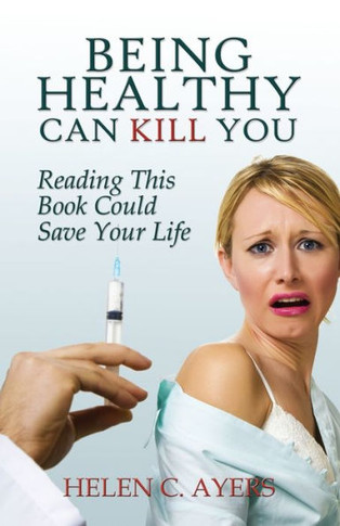 Being Healthy Can Kill You: Reading This Book Could Save Your Life
