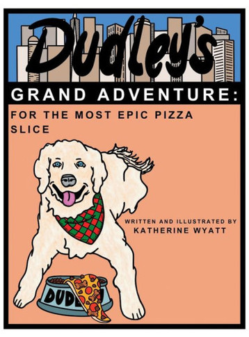 Dudley's Grand Adventure: For the Most Epic Pizza Slice: For the Most Epic Pizza Slice