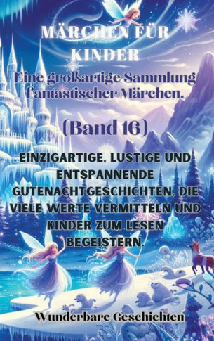 M?chen f? Kinder Eine gro?rtige Sammlung fantastischer M?chen. (Band 16): Einzigartige, lustige und entspannende Gutenachtgeschichten, die viele W