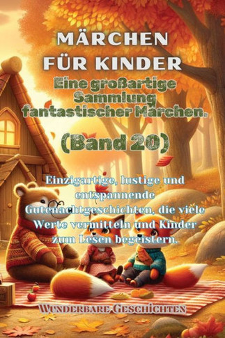M?chen f? Kinder Eine gro?rtige Sammlung fantastischer M?chen. (Band 20): Einzigartige, lustige und entspannende Gutenachtgeschichten, die viele W