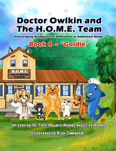 Doctor Owlkin and The H.O.M.E. Team Book 4 - Goldie: Encouraging Acceptance of Differences or Additional Needs