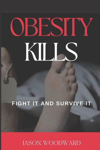 Obesity Kills: Fight It And Survive It (The Honesty Health)