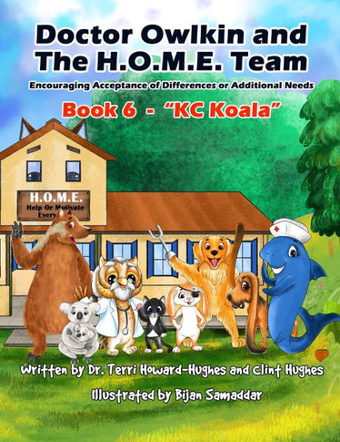 Doctor Owlkin and The H.O.M.E. Team Book 6 - KC Koala: Encouraging Acceptance of Differences or Additional Needs