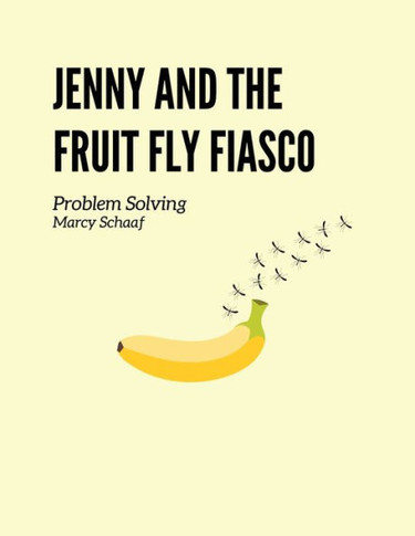 Jenny and the Fruit Fly Fiasco!: Problem Solving