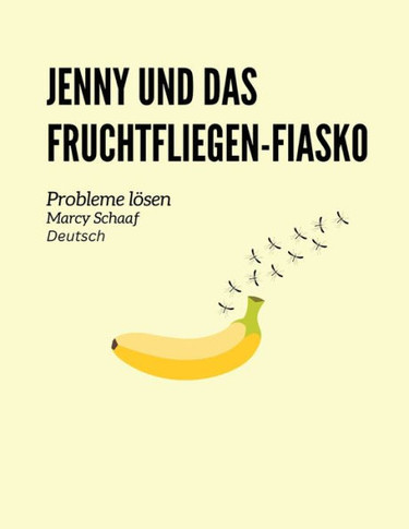 Jenny und das Fruchtfliegen-Fiasko Probleme l?en (German) Jenny and the Fruit Fly Fiasco!