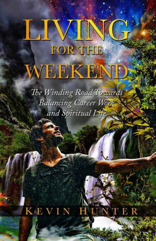 Living For The Weekend: The Winding Road Towards Balancing Career Work And Spiritual Life