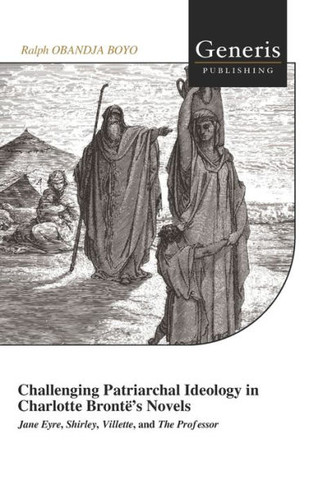 Challenging Patriarchal Ideology in Charlotte Bront?s Novels