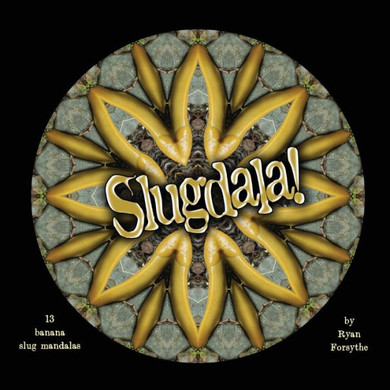 Slugdala!: 13 Banana Slug Mandalas