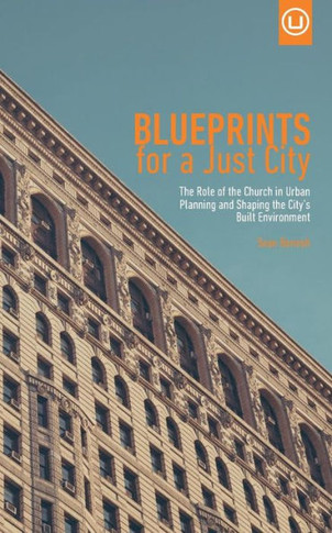 Blueprints For A Just City: The Role Of The Church In Urban Planning And Shaping The City?S Built Environment (Metrospiritual Book Series)