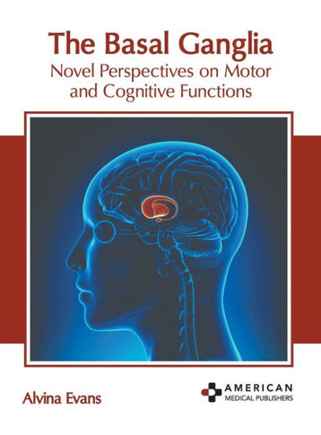 The Basal Ganglia: Novel Perspectives on Motor and Cognitive Functions